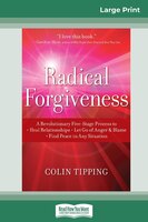 Radical Forgiveness: A Revolutionary Five-stage Process To: Heal Relationships - Let Go Of Anger And Blame - Find Peace