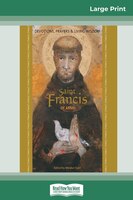 Saint Francis Of Assisi: Devotions, Prayers & Living Wisdom (16pt Large Print Edition)