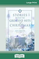 Stories Behind The Greatest Hits Of Christmas (16pt Large Print Edition)