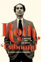 Roth Unbound: A Writer and His Books Roth Unbound: A Writer and His Books