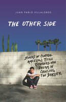 The Other Side: Stories Of Central American Teen Refugees Who Dream Of Crossing The Border