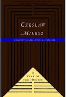 The Year of the Hunter Czeslaw Milosz Author