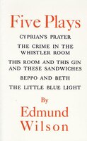Five Plays: Cyprian's Prayer/The Crime in the Whistler Room/This Room and This Gin and These Sandwiches/Beppo and Beth/The Little