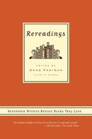 Rereadings: Seventeen Writers Revisit Books They Love