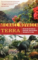 Terra: Our 100-Million-Year-Old Ecosystem--And the Threats That Now Put It at Risk