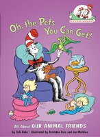 Oh, the Pets You Can Get!: All about Our Animal Friends