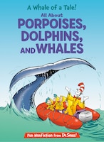 A Whale Of A Tale!: All About Porpoises, Dolphins, And Whales