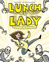 Lunch Lady And The Cyborg Substitute: Lunch Lady #1