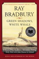 Green Shadows, White Whale: A Novel of Ray Bradbury's Adventures Making Moby Dick with John Huston in Ireland