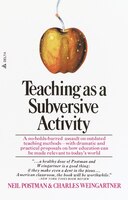 Teaching As A Subversive Activity: A No-holds-barred Assault On Outdated Teaching Methods-with Dramatic And Practical Proposals On