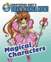 Christopher Hart's Draw Manga Now! Magical Characters