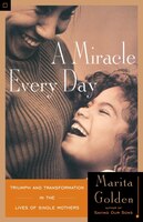 A Miracle Every Day: Triumph And Transformation In The Lives Of Single Mothers