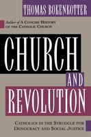 Church and Revolution: Catholics In The Struggle For Democracy And Social Justice