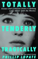 Totally, Tenderly, Tragically: Essays And Criticism From A Lifelong Love Affair With The Movies