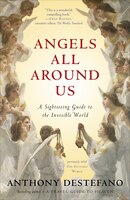 Angels All Around Us: A Sightseeing Guide To The Invisible World