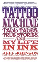 Tattoo Machine: Tall Tales, True Stories, And My Life In Ink