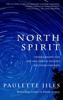 North Spirit: Travels Among The Cree And Ojibway Nations And Their Star Maps