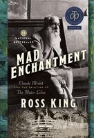Mad Enchantment: Claude Monet and the Painting of the Water Lilies