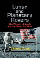 Lunar and Planetary Rovers: The Wheels of Apollo and the Quest for Mars
