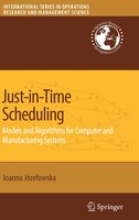 Just-in-Time Scheduling: Models and Algorithms for Computer and Manufacturing Systems