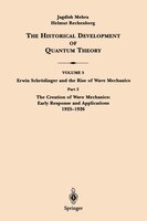 Part 2 The Creation of Wave Mechanics; Early Response and Applications 1925-1926: Volume 5 Part 2: Erwin Schroedinger And The Rise