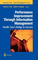Performance Improvement Through Information Management: Health Care's Bridge to Success