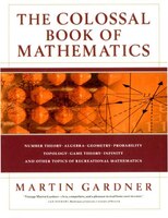 Colossal Book Of Mathematics: Classic Puzzles Paradoxes And Problems