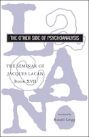 Other Side Of Psychoanalysis: The Seminar Of Jacques Lacan Book Xvii