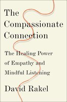 The Compassionate Connection: The Healing Power Of Empathy And Mindful Listening