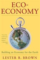 Eco-Economy: Building a New Economy for the Environmental Age