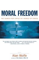 Moral Freedom: The Search Of Virtue In A World Of Choice