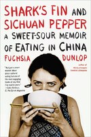 Sharks Fin And Sichuan Pepper: A Sweet Sour Memoir Of Eating In China
