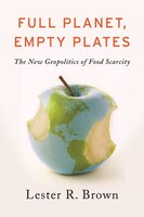 Full Planet Empty Plates: The New Geopolitics Of Food Scarcity