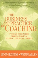 Business And Practice Of Coaching: Finding Your Niche Making Money And Attracting Ideal Clients
