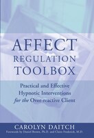 Affect Regulation Tool Box: Practical Effective Hypnotic Interventions Over Reactive Client