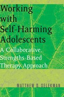 Working With Self Harming Adolescents: A Collaborative Strengths Based Therapy Approach