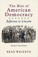 The Rise Of American Democracy: Jefferson To Lincoln, Abridged College Edition: Jefferson To Lincoln