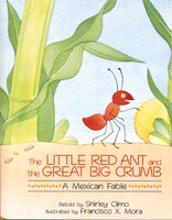 The Little Red Ant and the Great Big Crumb: A Mexican Fable