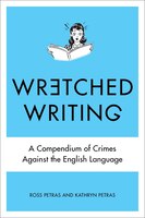 Wretched Writing: A Compendium Of Crimes Against The English Language