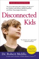 Disconnected Kids: The Groundbreaking Brain Balance Program For Children With Autism, Adhd, Dyslexia, And Other Neurol