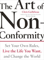 The Art Of Non-conformity: Set Your Own Rules, Live The Life You Want, And Change The World