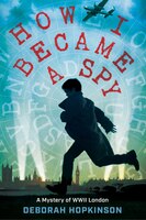 How I Became A Spy: A Mystery Of Wwii London