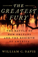 The Greatest Fury: The Battle Of New Orleans And The Rebirth Of America