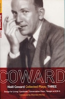 Coward Plays: 3: Design for Living; Cavalcade; Conversation Piece; Tonight at 8.30 9i); Still Life