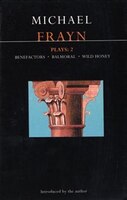 Frayn Plays: 2: Balmoral; Benefactors; Wild Honey