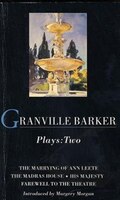 Granville Barker Plays: 2: The Marrying Of Ann Leete; Madras House; His Majesty; Farewell To The Theatre