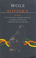 Soyinka Plays: 2: A Play Of Giants; From Zia With Love; A Scourge Of Hyacinths; The Beatification Of Area Boy