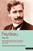 Feydeau Plays: 1: Heart's Desire Hotel; Sauce For The Goose; The One That Got Away; Now You See It; Pig In A Poke