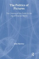 The Politics of Pictures: The Creation of the Public in the Age of the Popular Media