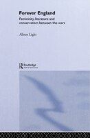 Forever England: Femininity, Literature and Conservatism Between the Wars